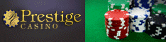 Play at Prestige Casino and receive 100% match bonus up to �150 - No Deposit Required.